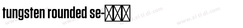 tungsten rounded se字体转换 tungsten rounded se字体转换